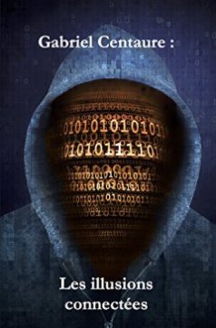 Gabriel Centaure : Les illusions connectées - Jean-Philippe Vest 