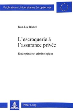 L'Escroquerie A L'Assurance Privee : Etude Penale Et Criminologique