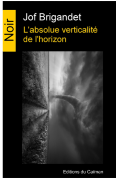 L'absolue verticalité de l'horizon - Jof Brigandet