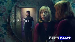 Until I kill you, nouvelle série polar bientôt sur Polar+.