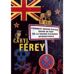 Comment devenir écrivain quand on vient de la grande plouquerie internaionale - Caryl Férey
