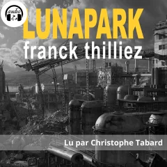 Luna Park - Franck Thilliez, lu par Christophe Tabard