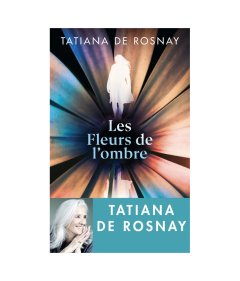 Les Fleurs de l'ombre - Tatiana de Rosnay