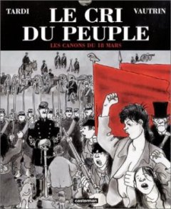 Le Cri du peuple tome 1 : Les Canons du 18 mars - Jacques Tardi