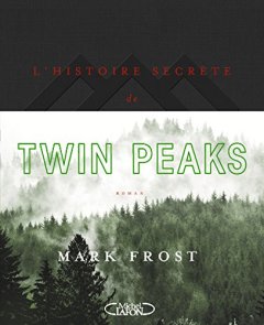 L'histoire secrète de Twin Peaks - Mark Frost