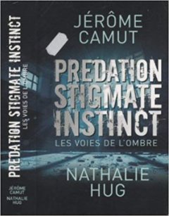 Prédation, Stigmate, Instinct - Jérôme Camut et Nathalie Hug