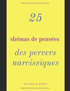 25 Shémas de pensées des pervers narcissiques : Vaincre le manipulateur à son propre jeu - Alvine D.Diffo