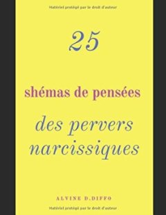 25 Shémas de pensées des pervers narcissiques : Vaincre le manipulateur à son propre jeu - Alvine D.Diffo