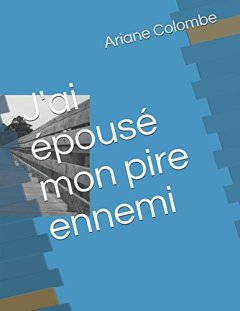 J'ai épousé mon pire ennemi - Ariane Colombe