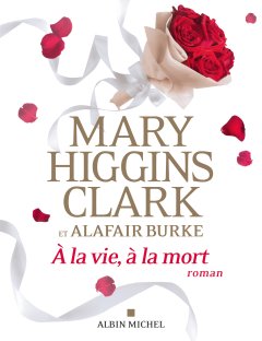 A la vie à la mort - Mary Higgins Clark et Alafair Burke