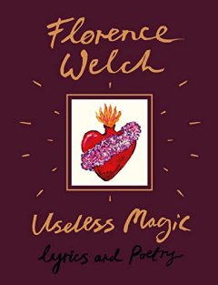 Useless Magic : Lyrics and Poetry - Florence Welch