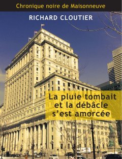 La pluie tombait et la débâcle s'est amorcée - Richard Cloutier