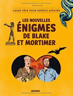 Les nouvelles énigmes de Blake et Mortimer : Casse-tête pour esprits affutés