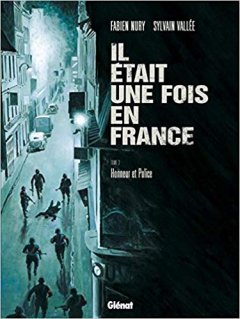 Il était une fois en France - Tome 03 - Honneur et Police - Fabien Nury