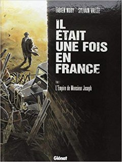 Il était une fois en France - Tome 01 - L'empire de monsieur Joseph - Fabien Nury