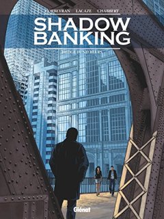 Shadow Banking, Tome 4 : - Sylvain Lacaze - Eric Chabbert