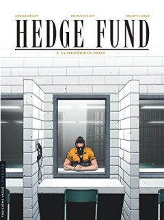 Hedge Fund - tome 3 - La Stratégie du chaos - Patrick Hénaff - Poupart - Le Moal - Tristan Roulot - Philippe Sabbah -
