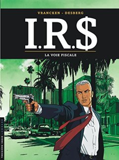 I.R.$., tome 1 : La Voie fiscale - Stephen Desberg