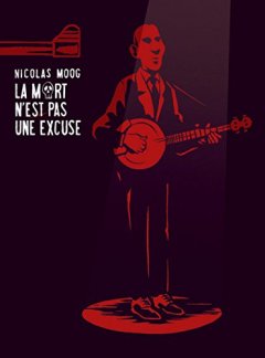 La Mort n'est pas une excuse - Nicolas Moog - Marc Villard