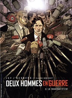Deux hommes en guerre - tome 2 - La Trahison d'État - Desberg Stephen - Moniquet Claude