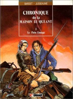 Chroniques de la maison le Quéant, Tome 1 : Le Pain enragé - Patrick Jusseaume - Daniel Bardet -
