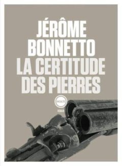 La Certitude des Pierres - Jérôme Bonnetto