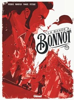 La bande à Bonnot : Les illégalistes - Jean-David Morvan - Laura Pierce - Stefan Vogel