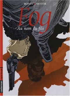 Fog, Tome 8 : Au nom du fils - Roger Seiter - Cyril Bonin