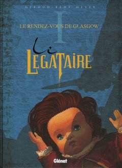 Le Légataire, Tome 1 : Le rendez-vous de Glasgow - Frank Giroud