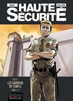 Haute sécurité - tome 1 - Les gardiens du temple - tome 1/2