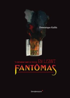 Tu entreras dans le siècle en lisant Fantômas - Dominique Kalifa