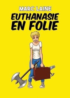 Euthanasie en folie - Marc Laine
