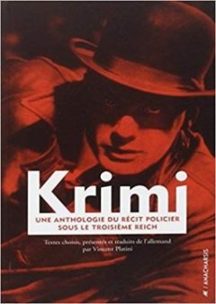 Krimi : une anthologie du récit policier sous le Troisième Reich - Vincent Platini