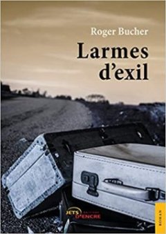 Larmes d'exil - Roger Bucher