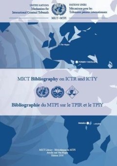 Mechanism for International Criminal Tribunals Bibliography on ICTR and ICTY / Mecanisme pour les Tribunaux penaux internationaux Bibliographie du MTPI sur le TPIR et le TPIY - Mechanism for International Criminal Tribunals