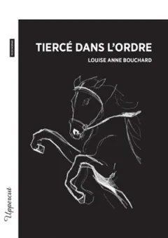 Tiercé dans l'ordre - Louise Anne Bouchard