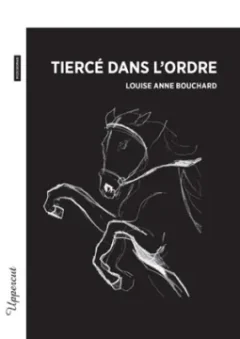 Tiercé dans l'ordre - Louise Anne Bouchard