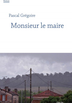 Monsieur le Maire de Pascal Grégoire