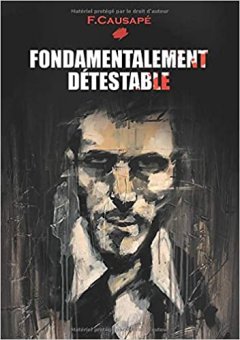 Fondamentalement détestable - Fabrice CAUSAPE