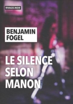 Le silence selon Manon - Benjamin Fogel