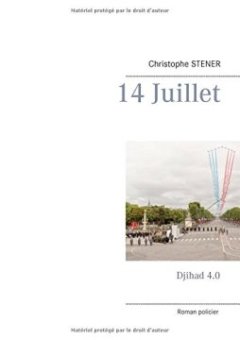 14 juillet : Djihad 4.0 - Christophe Stener