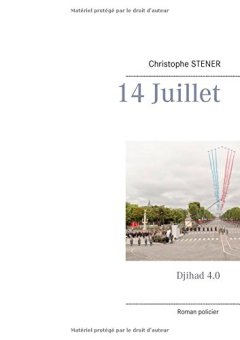 14 juillet : Djihad 4.0 - Christophe Stener