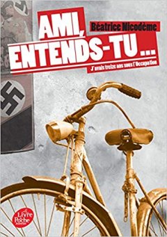 Ami, entends-tu... J'avais treize ans sous l'Occupation - Béatrice Nicodème