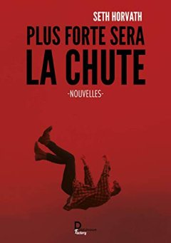 Plus forte sera la chute - Seth Horvath