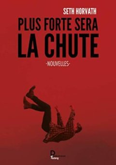 Plus forte sera la chute - Seth Horvath