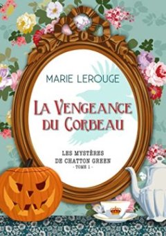 La vengeance du corbeau (Tome 1) : Les mystère de Chatton Green - Marie Lerouge