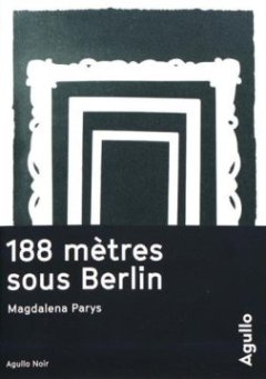 188 mètres sous Berlin - Magdalena Parys