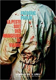 La peste soit des mangeurs de viande - Frédéric Paulin