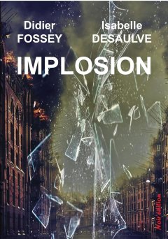 Implosion - Didier FOSSEY et Isabelle DESAULVE
