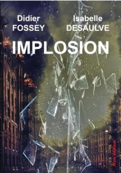 Implosion - Didier FOSSEY et Isabelle DESAULVE
